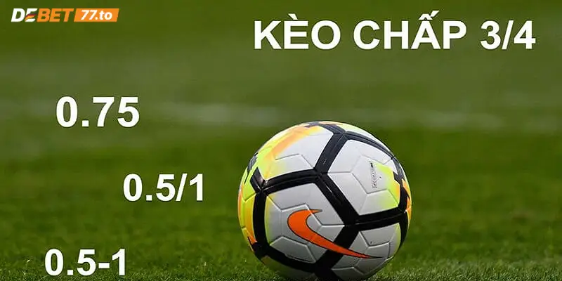 Tìm hiểu chung về kèo 3/4