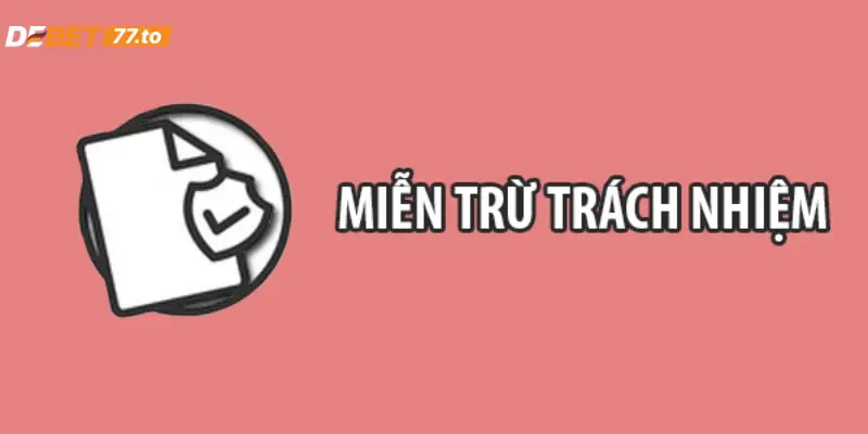 Tìm hiểu về miễn trừ trách nhiệm Debet