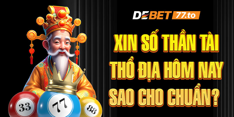 xin-so-than-tai-tho-dia-hom-nay