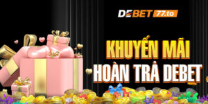 khuyen-mai-hoan-tra-nha-cai-debet